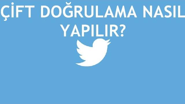 Twitter Çift Doğrulama Nasıl Yapılır?