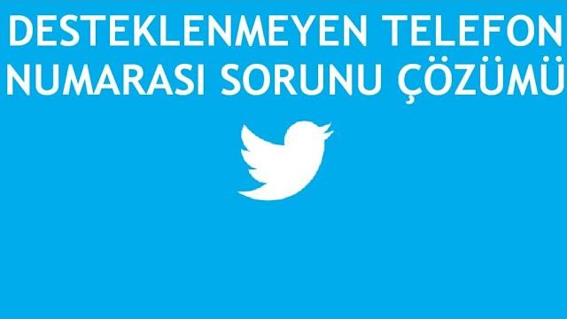Twitter Desteklenmeyen Telefon Numarası Sorunu Çözümü