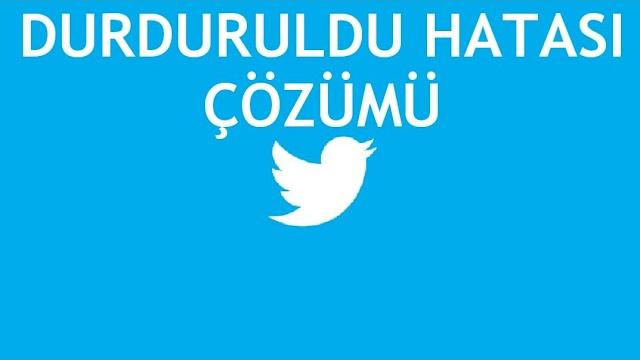 Twitter Durduruldu Hatası Çözümü