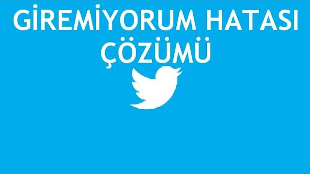 Twitter Giremiyorum Ne Yapabilirim?