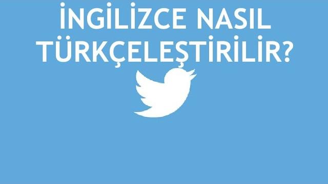 Twitter İngilizce Nasıl Türkçeleştirilir?