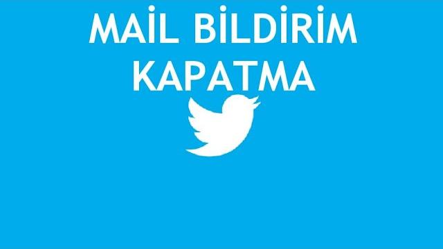 Twitter Mail Bildirim Kapatma