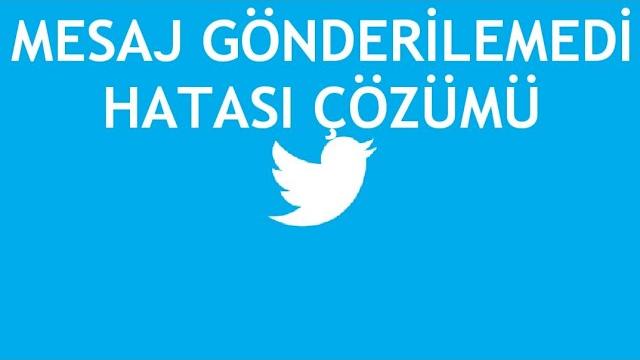 Twitter Mesaj Gönderilemedi Hatası Çözümü