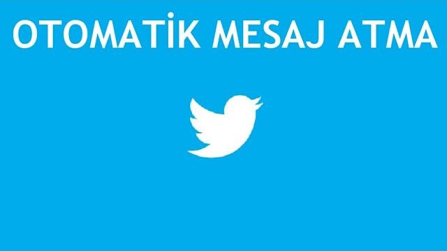 Twitter Otomatik Mesaj Atılır?