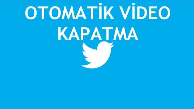 Twitter Otomatik Video Kapatma