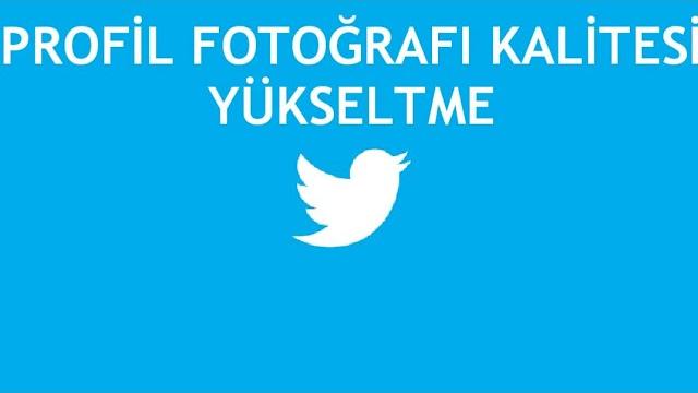 Twitter Profil Fotoğrafı Kalitesi Arttırma