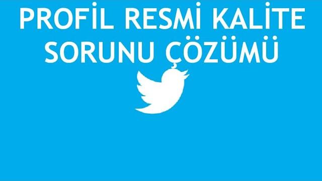Twitter Profil Resmi Kalite Sorunu Çözümü