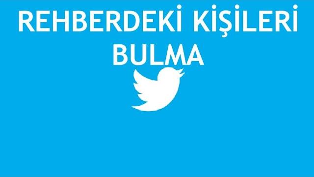Twitter Rehberdeki Kişileri Bulma