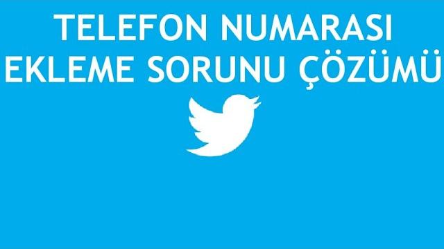 Twitter Telefon Numarası Ekleme Sorunu Çözümü