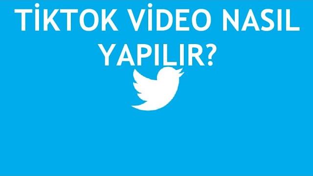Twitter Tiktok Video Nasıl Yapılır?