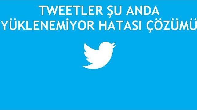 Twitter Tweetler Şu Anda Yüklenmiyor Hatası Çözümü