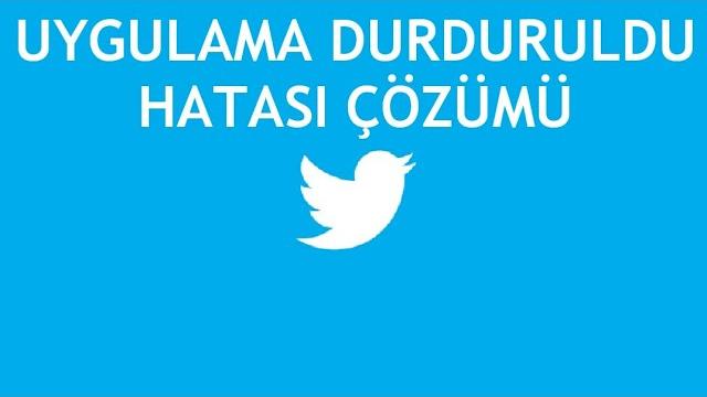Twitter Uygulama Durduruldu Hatası Çözümü
