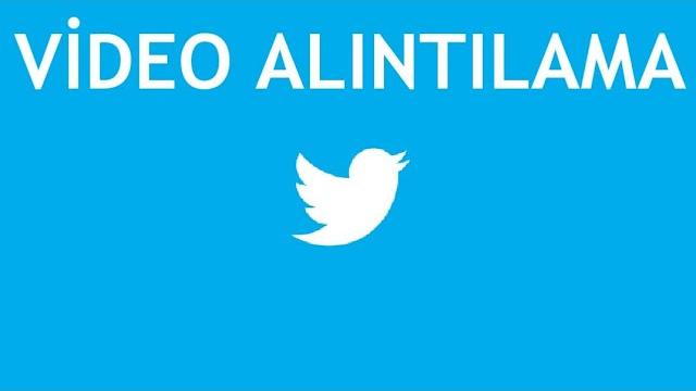 Twitter Video Alıntılama Nasıl Yapılır?