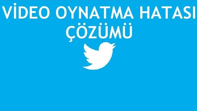 Twitter Video Oynatma Hatası Çözümü