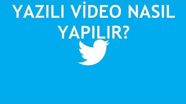 Twitter Yazılı Video Nasıl Yapılır?