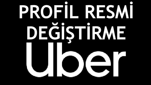 Uber Profil Resmi Değiştirme Nasıl Yapılır?