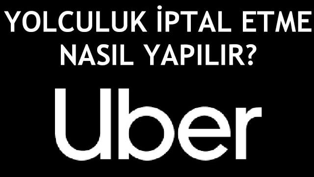 Uber Yolculuk İptal Etme Nasıl Yapılır?