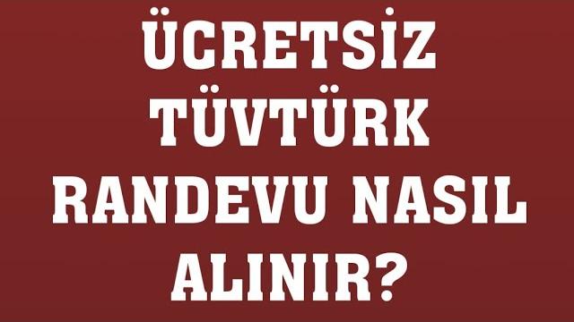 Ücretsiz Tüvtürk Randevu Nasıl Alınır? Randevu Alma