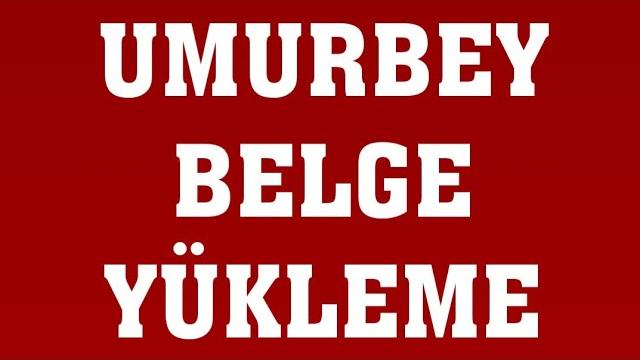 Umurbey Belge Yükleme Nasıl Yapılır?
