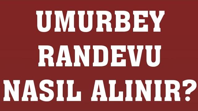 Umurbey Randevu Nasıl Alınır? Randevu Alma