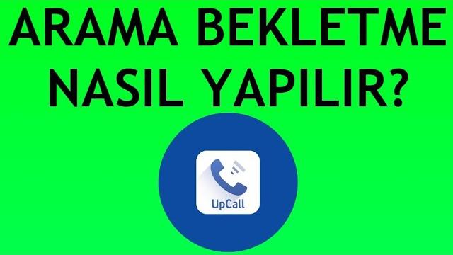 Upcall Arama Bekletme Nasıl Yapılır?