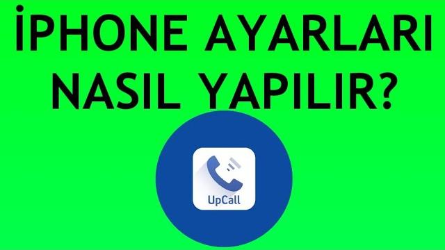 Upcall İphone Ayarları Nasıl Yapılır?