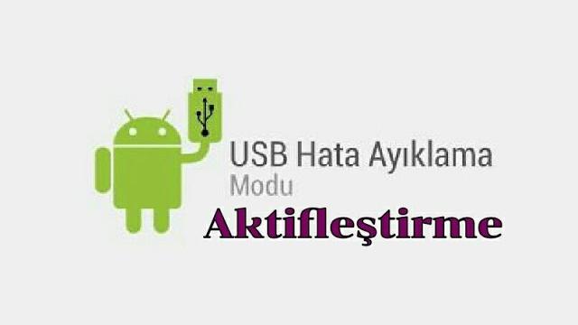 USB Hata Ayıklama Modu Aktif Etme (Açma)
