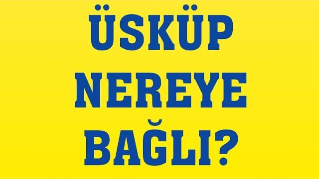 Üsküp Nereye Bağlı?