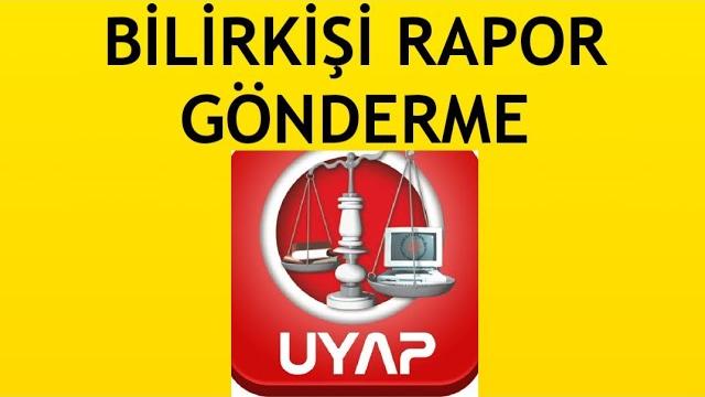 Uyap Bilirkişi Rapor Gönderme Nasıl Yapılır?