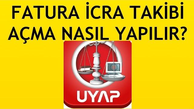Uyap Fatura İcra Takibi Açma Nasıl Yapılır?