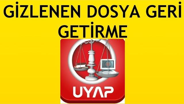 Uyap Gizlenen Dosya Geri Getirme Nasıl Yapılır?
