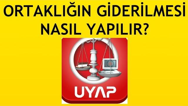Uyap Ortaklığın Giderilmesi Nasıl Yapılır?
