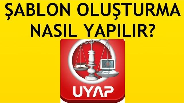 Uyap Şablon Oluşturma Nasıl Yapılır?