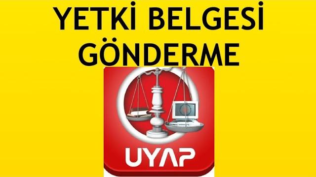 Uyap Yetki Belgesi Gönderme Nasıl Yapılır?