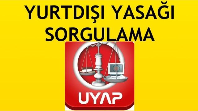Uyap Yurtdışı Yasağı Sorgulama Nasıl Yapılır?