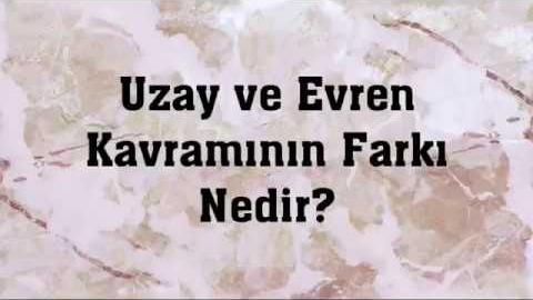 Uzay ve Evren Arasındaki Farklar