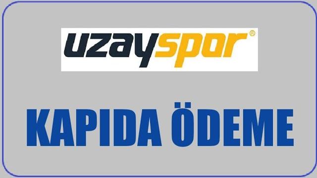 Uzayspor Kapıda Ödeme Nasıl Yapılır? Kapıda Ödeme Var Mı?