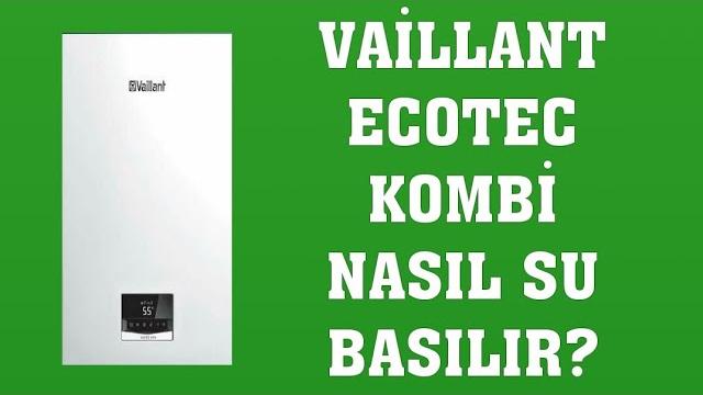 Vaillant Ecotec Kombi Su Basma Nasıl Yapılır?