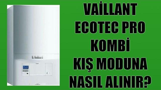 Vaillant Ecotec Pro Kombi Kış Moduna Nasıl Alınır?