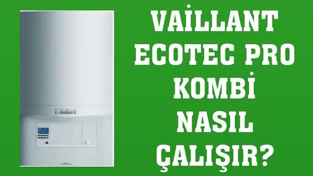 Vaillant Ecotec Pro Kombi Nasıl Çalışır? Nasıl Kullanılır?