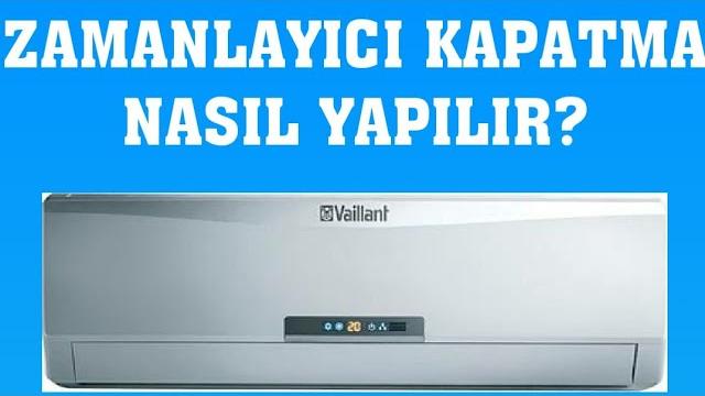 Vaillant Klima Zamanlayıcı Kapatma Nasıl Yapılır?