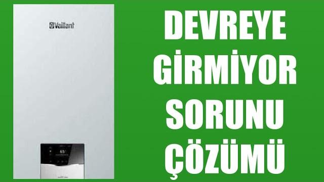 Vaillant Kombi Devreye Girmiyor Sorunu Çözümü