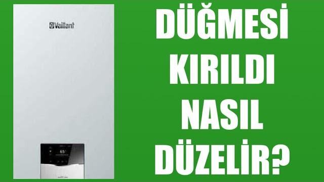 Vaillant Kombi Düğmesi Kırıldı Nasıl Düzelir?