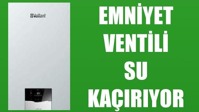 Vaillant Kombi Emniyet Ventili Su Kaçırıyor Sorunu Çözümü