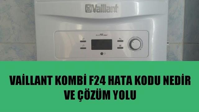 Vaillant Kombi F24 Hatası Nedir ve Nasıl Çözülür?