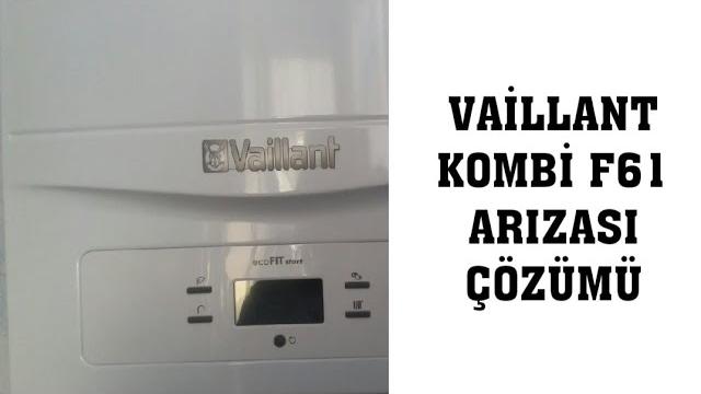 Vaillant Kombi F61 Arızası Nedir? Nasıl Giderilir?