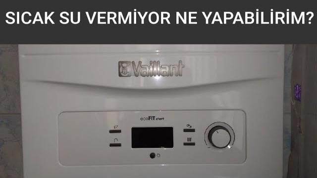 Vaillant Kombi Sıcak Su Vermiyor Sorunu Çözümü
