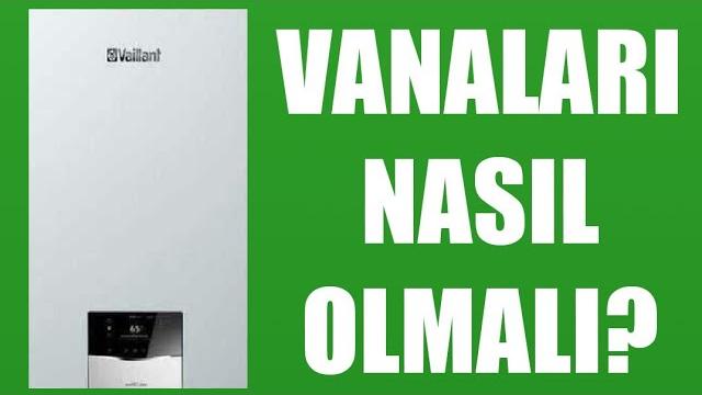 Vaillant Kombi Vanaları Nasıl Olmalı?