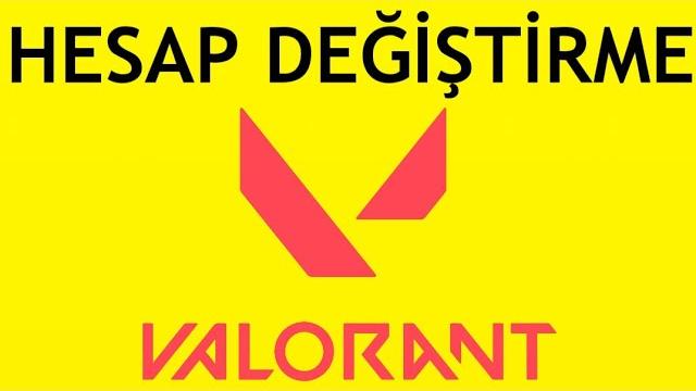 Valorant Hesap Değiştirme Nasıl Yapılır?