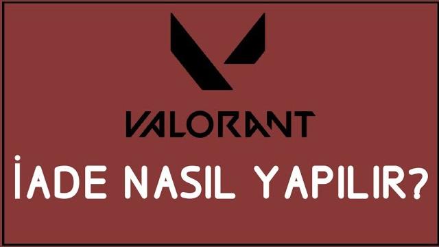 Valorant İade Nasıl Yapılır? İade İşlemleri